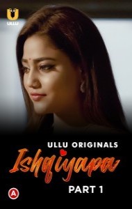Ishqiyapa (2022) Part 1 Ullu Original