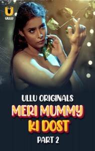 Meri Mummy Ki Dost (2025) Part 2 Ullu Originals Unrated Webseries